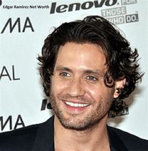 edgar ramirez net worth.